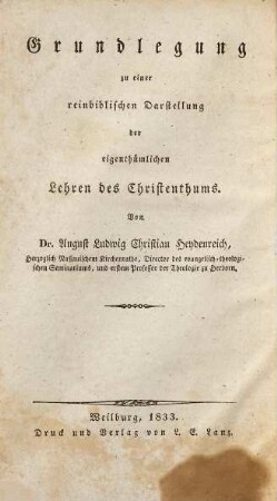 Die eigenthümlichen Lehren des Christenthums, vorzüglich für praktische Geistliche, 1. Grundlegung zu einer reinbiblischen Darstellung der eigenthümlichen Lehren des Christenthums