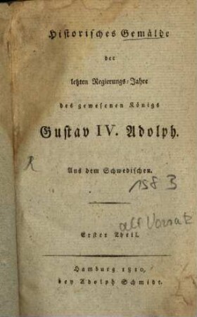 Historisches Gemälde der letzten Regierungs-Jahre des gewesenen Königs Gustav IV. Adolph : aus dem Schwedischen, 1