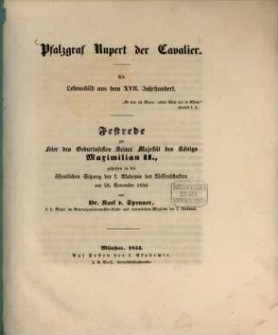 Pfalzgraf Rupert der Cavalier : ein Lebensbild aus dem XVII. Jahrhundert ; Festrede zur Feier des Geburtsfestes Seiner Majestät des Königs Maximilian II., gehalten in der öffentlichen Sitzung der k. Akademie der Wissenschaften am 28. November 1854