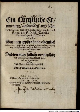 Ein Christliche Erinnerung, an die Keis. vnd Kön. Maiestaten, sampt Churfürsten, Fürsten vnd Stende des H. Reichs Teütscher Nation, jetzund zu Wurms versamlet ...