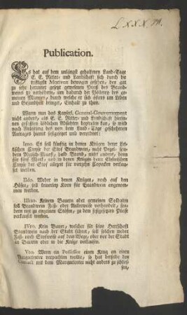 Publication. Es hat auf dem unlängst gehaltenen Land-Tage E.E. Ritter- und Landschaft sich durch die triftigste Motiven bewogen gesehen, den gar zu sehr herunter gesetzt gewesenen Preiß des Brandweins zu verhöhern, um dadurch der Völlerey des gemeinen Mannes, durch welche er sich öfters um Leben und Gesundheit bringet, Einhalt zu thun