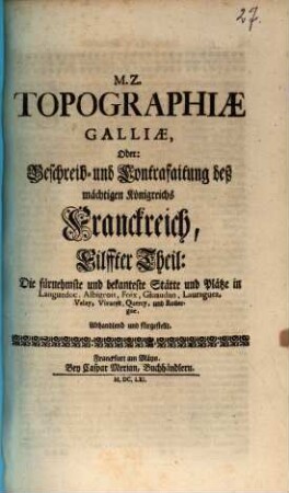 Topographia Galliae, Oder Beschreibung vnd Contrafaitung der vornehmsten, vnnd bekantisten Oerter, in dem mächtigen, vnd grossen Königreich Franckreich, 11. Die fürnehmste und bekanteste Stätte und Plätze in Languedoc, Albigeois, Foix, Giuaudan, Lauraguez, Velay, Vivarez, Quercy, und Roüergue, Abhandlend und fürgestellt