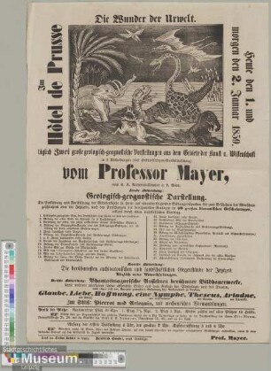 Die Wunder der Urwelt. Große geologisch-geognostische Vorstellung aus dem Gebiete der Kunst und Wissenschaft vom Professor Mayer.