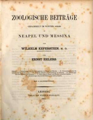Zoologische Beiträge gesammelt im Winter 1859/60 in Neapel und Messina, von Wilhelm Keferstein und Ernst Ehlers : Mit 15 Kupfertafeln