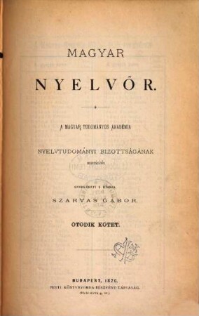 Magyar nyelvőr : a magyar Tudományos Akadémia Magyar Nyelvi Bizottságának folyóirata. 5, 5. 1876