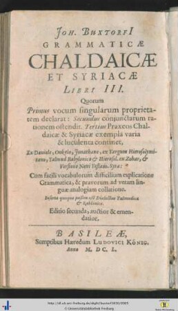 Joh. Buxtorfi Grammaticae Chaldaicae Et Syriacae Libri III : Quorum Primus vocum singularium proprietatem declarat ... Cum facili vocabulorum difficilium explicatione Grammatica ...