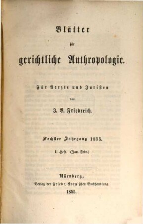 Blätter für gerichtliche Anthropologie : für Ärzte u. Juristen. 6. 1855