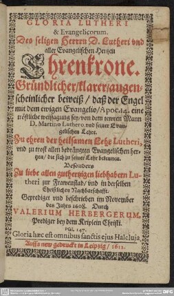 Gloria Lutheri et evangelicorum : gründlicher ... Beweiß, daß der Engel mit dem ewigen Evangelio ... eine ... Weissagung sey, von ...Mart. Luthero und seiner evangelischen Lehre
