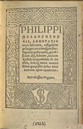 Philippi Melanchthonis, Annotationes in Johannem : castigatiores ... una cum Epistola commendatitia M. Lutheri [Nicolao Gerbellio]