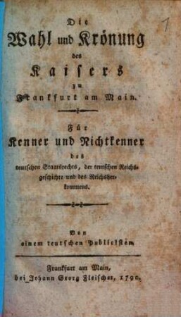 Die Wahl und Krönung des Kaisers zu Frankfurt a. M.