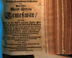 Eigentliche und umständliche Beschreibung der Ungarischen Haupt-Vestung Temeßwar, wie solche ... am 1. Sept. dieses 1716 Jahrs würcklich zu belagern angefangen, und den 12. Octobr. darauf mit Accord höchstglücklich erobert worden ...