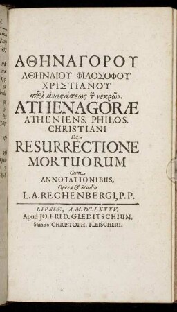 Athēnagoru Athēnaiu Philosophu Christianu peri anastaseōs tōn nekrōn = Athenagorae Atheniens. Philos. Christiani De Resurrectione Mortuorum