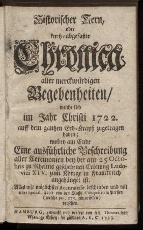 1722: Historischer Kern, oder kurtz-abgefaßte Chronica aller merckwürdigen Begebenheiten : welche sich im Jahr Christi 1722. auff dem gantzen Erd-Krayß zugetragen haben ...