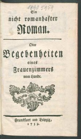 Ein nicht romanhafter Roman. Oder Begebenheiten eines Frauenzimmers vom Lande