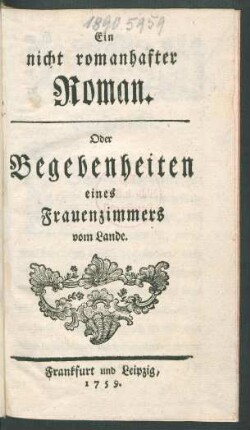 Ein nicht romanhafter Roman. Oder Begebenheiten eines Frauenzimmers vom Lande