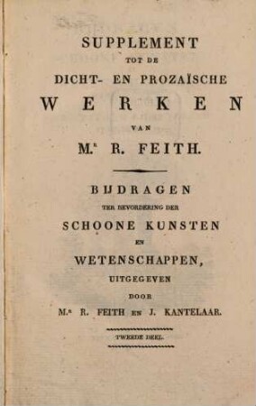 Bijdragen ter bevordering der schoone Kunsten en Wetenschappen : [Supplement tot de Dicht- en Prozaische Werken van R. Feith]. 2