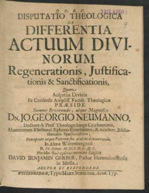 Disputatio Theologica De Differentia Actuum Divinorum Regenerationis, Iustificationis & Sanctificationis