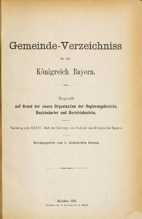 Ergebnisse der Volkszählung im Königreiche Bayern vom 1. Dezember 1875 nach einzelnen Gemeinden (Gemeinde-Verzeichniss) : Mit Unterscheidung der ortsanwesenden Bevölkerung nach dem Geschlecht, dem Civilstand, der Confession und der Staatsangehörigkeit ...
