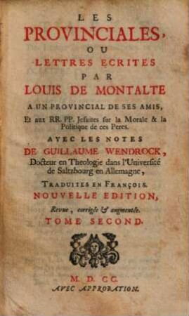 Les Provinciales, Ou Lettres Ecrites Par Louis De Montalte A Un Provincial De Ses Amis, Et aux RR. PP. Jesuites sur la Morale & la Politique de ces Peres. 2