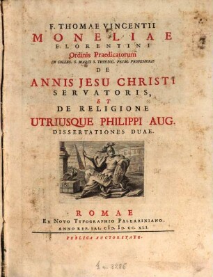 F. Thomae Vincentii Moneliae ... de Annis Jesu Christi Servatoris, et de religione utriusque Philippi Aug. dissertationes duae