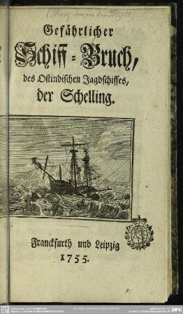 Gefährlicher Schiff-Bruch, des Ostindischen Jagdschiffes, der Schelling