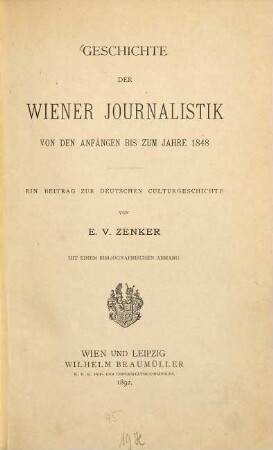 Geschichte der Wiener Journalistik : ein Beitrag zur deutschen Culturgeschichte, [1]. Von den Anfängen bis zum Jahre 1848