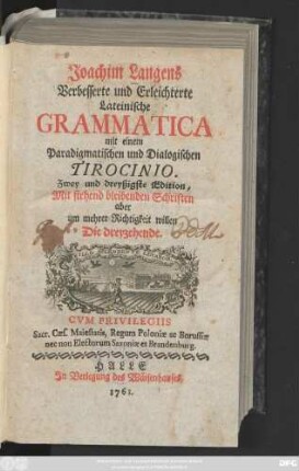 Joachim Langens Verbesserte und Erleichterte Lateinische Grammatica : mit einem Paradigmatischen und Dialogischen Tirocinio
