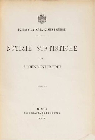 Notizie statistiche sopra alcune industrie : Ministero di Agricoltura, Industria e Commercio