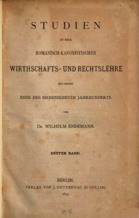Studien in der romanisch-kanonistischen Wirthschafts- und Rechtslehre : bis gegen Ende des siebzehnten Jahrhunderts ; in 2 Bänden. 1