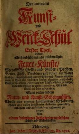 Kunst- und Werck-Schule, 2. Darinnen zu erlernen allerhand schöne bewährthe Lac-, Spick-, Terpentin- und Oel-Fürnisse, ungemeine bunte schöne Holz-Arbeiten ... - 1732. - 657 S.. Anderer Theil, Darinnen zu erlernen allerhand schöne bewährte Lac- Spick- Terpentin- und Oel-Fürnisse, ungemeine bunte schöne Holz-Arbeiten, allerhand Farben, Holz-Beitzungen, fürtrefflich erdenklichen Verguldung- und Versilberungen auf allerley Dinge, Holtz und andere Dinge in Formen zu giesen, schönen Helffen, und andern Bein- und Horn-Arbeiten, allerley erdenckliche Kütten- und Leimen zu vielerley Sachen : Item, von schönen Corallen-Arbeiten, das Türkische Papier auf unterschiedliche Arten, sammt andern curiösen Papier-Künsten, und Bildereyen, von der Radir- und Zeichen-Kunst, allerhand schöne Marmor-Künste und Arbeiten, das Gips und Hausenblasen-Giesen, von schöner und bunter Leinwad, Taffet- Tuch und Leder-Wichsung, das Pergament von allerley Farben schön durchsichtig zu bereiten, und endlich von allerley Farben schön und wohlriechend Siegel-Lack zu machen
