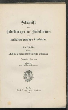 Gebührnisse und Unterstützungen der Hinterbliebenen von unmittelbaren preußischen Staatsbeamten : ein Ueberblick über die betreffenden gesetzlichen und reglementarischen Bestimmungen