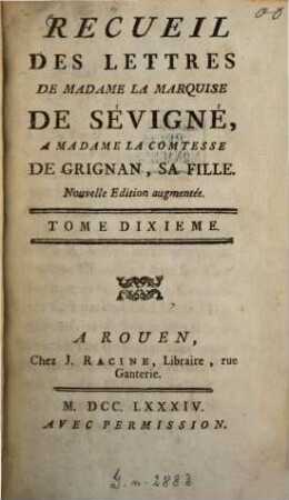 Recueil des lettres de Madame la Marquise de Sévigné à Madame la Comtesse de Grignan, sa fille. 10. (1784). - X, 352 S.
