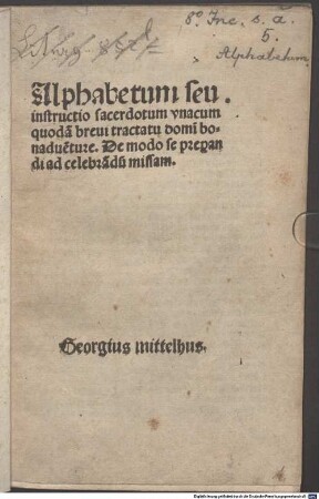 Alphabetum seu instructio sacerdotum : vnacum quoda[m] breui tractatu domi bonadue[n]ture. De modo se prepandi ad celebra[n]du[m] missam