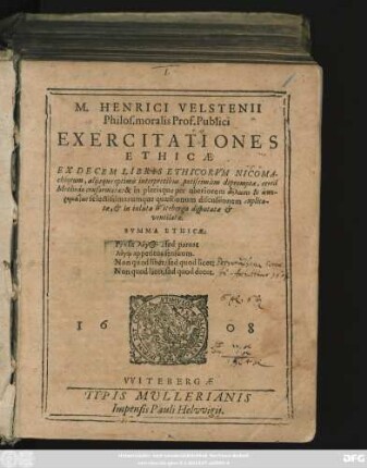 M. Henrici Velstenii Philos. moralis Prof. Publici Exercitationes Ethicae : Ex Decem Libris Ethicorum Nicomachiorum ... in plerisque per uberiorem ... selectissimarumque quaestionum discussionem explicatae, & in inluta Witeberga disputatae & ventilatae ...