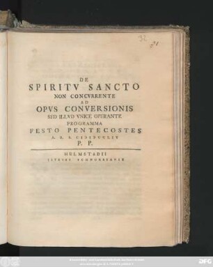 De Spiritv Sancto Non Concvrrente Ad Opvs Conversionis Sed Illvd Vnice Operante : Programma Festo Pentecostes A. R. S. MDCCLIV P. P.