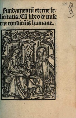 Fundamentu[m] eterne felicitatis : Cu[m] libro de miseria conditio[n]is humane