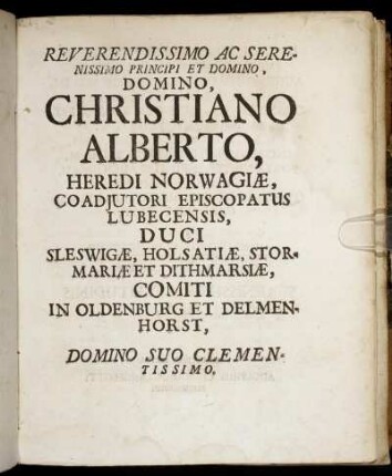 Reverendissimo Ac Serenissimo Principi Et Domino, Domino Christiano Alberto, Heredi Norwagiæ [...]