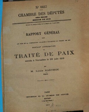 Rapport général fait au nom de la commission chargée d'examiner le projet de loi portant approbation du Traité de Paix conclu à Versailles le 28 juin 1919 : [Umschlagtitel.]