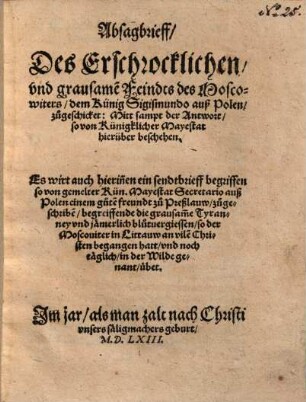 Absagbrieff, des Erschrocklichen ... Feindts des Moscowiters, dem König Sigismundo auß Pohlen, zugeschicket ...