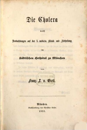 Die Cholera : nach Beobachtungen auf der I. medicin. Klinik und Abtheilung im städtischen Hospital zu München
