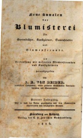 Annalen der Blumisterei für Gartenbesitzer, Kunstgärtner, Saamenhändler und Blumenfreunde : Beschreibung seltner und neuer vorzüglicher Blumen und Ziergewächse sammt deren Kultur- und Vermehrungsmethoden bewährter Gärtner und praktischer Blumenfreunde für Gartenbesitzer, Kunstgärtner, Saamenhändler und Blumenfreunde. 12. 1836