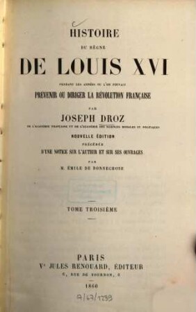 Histoire du règne de Louis XVI pendant les années où l'on pouvait prévenir ou diriger la Révolution française : Précédée d'une notice sur l'auteur et sur ses ouvrages par Émile de Bonnechose [Ludwig XVI., König v. Frankreich], 3
