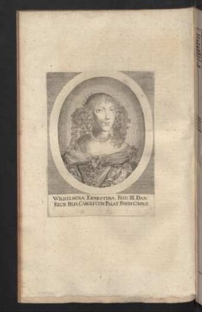 Wilhelmina Ernestina, Frid. III. Dan. Regis Filia. Caroli Com. Palat. Rheni Coniux.
