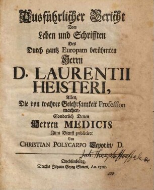 Ausführlicher Bericht Vom Leben und Schrifften Des Durch gantz Europam berühmten Herrn D. Laurentii Heisteri