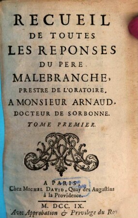 Recueil De Toutes Les Reponses Du Pere Malebranche, Pretre De L'Oratoire, A Monsieur Arnaud, Docteur De Sorbonne, 1