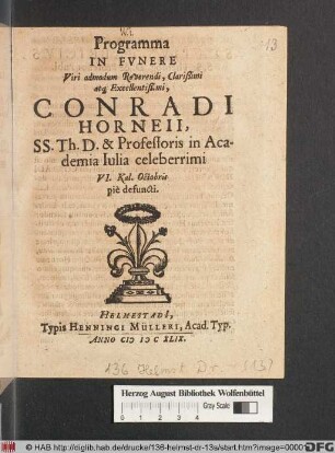 Programma In Funere Viri admodum Reverendi, Clarißimi atq[ue] Excellentißimi, Conradi Horneii, SS. Th. D. & Professoris in Academia Iulia celeberrimi VI. Kal. Octobris pie defuncti