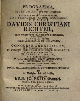 Programma, quo ... ad dissertationem inauguralem ... Davidis Christiani Richter ... invitat, deque deciso Magdeburgensium veterum scabinorum, wer die Witzigsten sind und heissen, paucis disserit Ern. Jo. Frid. Mantzel ...