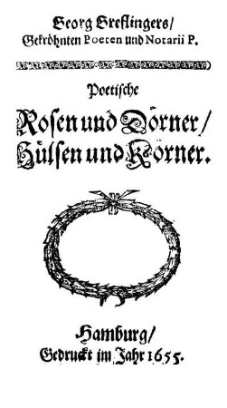 Georg Greflingers Poetische Rosen und Dörner/ Hülsen und Körner