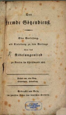 Der fremde Götzendienst : eine Vorlesung, als Einleitung zu dem Vortrage über das Nibelungenlied zu Berlin im Christmond 1813