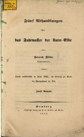 Fünf Abhandlungen über das Fahrwasser der Unter-Elbe : Zuerst veröffentlicht im J. 1845, als Beiträge zur Kunde des Fluthgebietes der Elbe